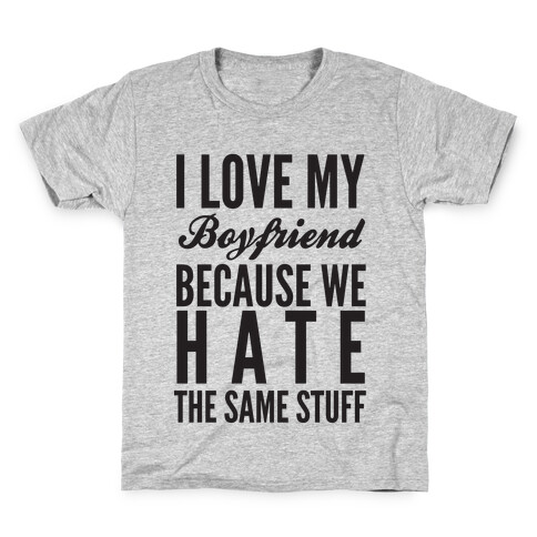 I Love My Boyfriend Because We Hate The Same Stuff Kids T-Shirt