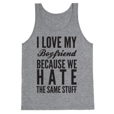 I Love My Boyfriend Because We Hate The Same Stuff Tank Top