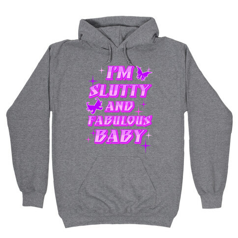 I'm Slutty And Fabulous Baby Hooded Sweatshirt