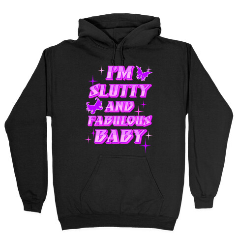I'm Slutty And Fabulous Baby Hooded Sweatshirt