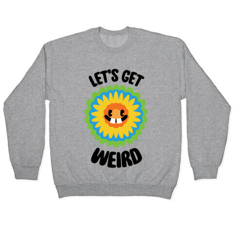 Let's Get Weird (Wildflower) Pullover
