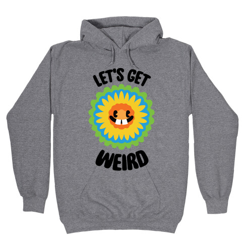 Let's Get Weird (Wildflower) Hooded Sweatshirt
