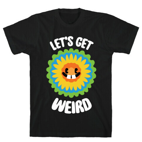 Let's Get Weird (Wildflower) T-Shirt