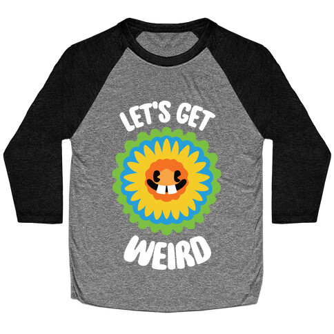 Let's Get Weird (Wildflower) Baseball Tee