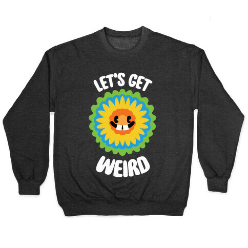 Let's Get Weird (Wildflower) Pullover