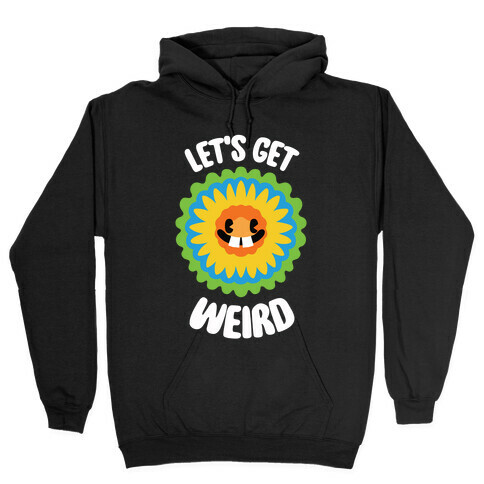 Let's Get Weird (Wildflower) Hooded Sweatshirt