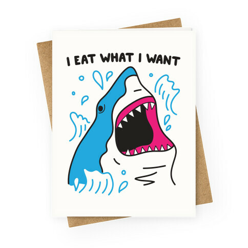 I Eat What I Want Shark Greeting Card