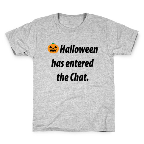 Halloween Has Entered The Chat  Kids T-Shirt