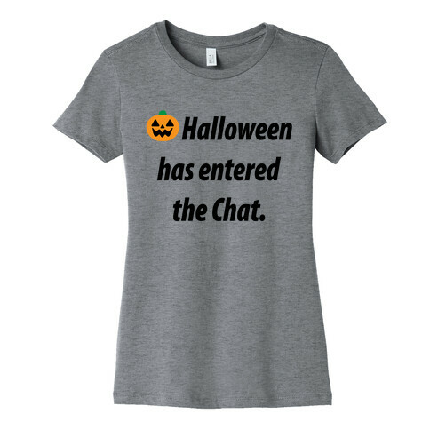 Halloween Has Entered The Chat  Womens T-Shirt