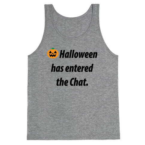 Halloween Has Entered The Chat  Tank Top
