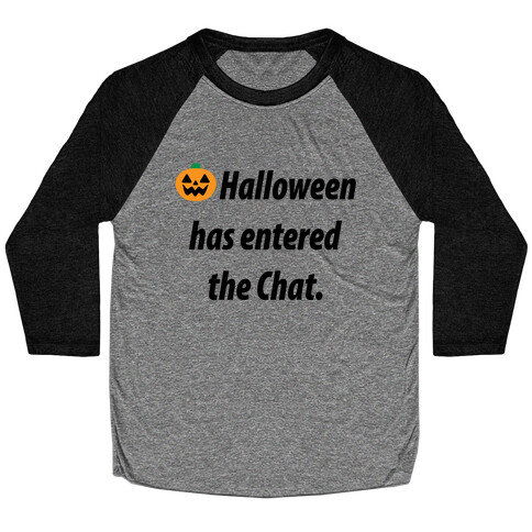 Halloween Has Entered The Chat  Baseball Tee