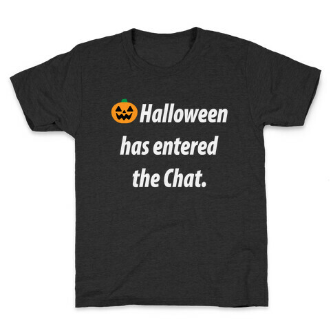 Halloween Has Entered The Chat  Kids T-Shirt