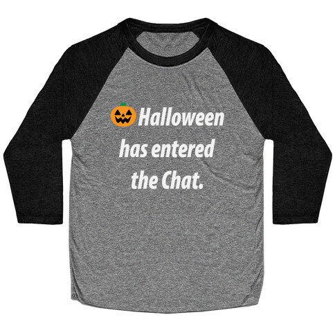 Halloween Has Entered The Chat  Baseball Tee