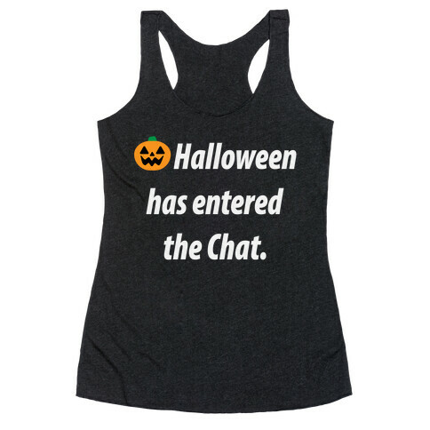 Halloween Has Entered The Chat  Racerback Tank Top