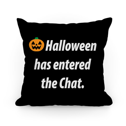 Halloween Has Entered The Chat  Pillow