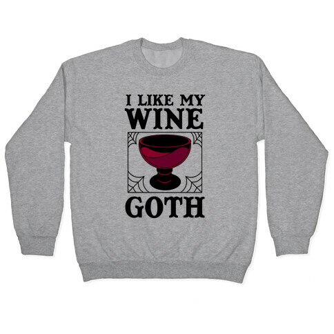 I Like My Wine Goth Pullover