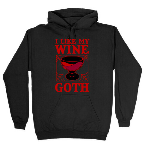 I Like My Wine Goth Hooded Sweatshirt