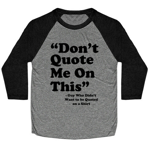 "Don't Quote Me On This" Baseball Tee