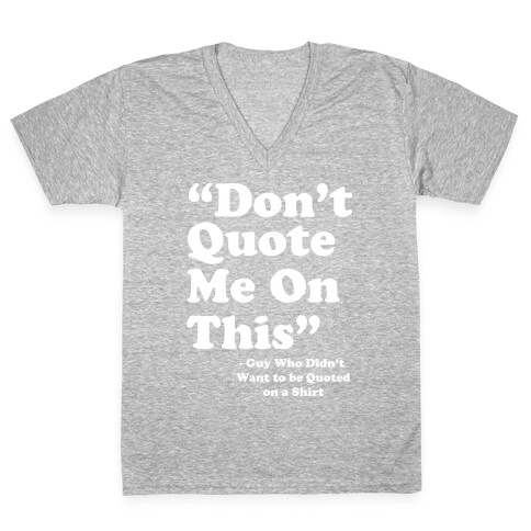 "Don't Quote Me On This" V-Neck Tee Shirt