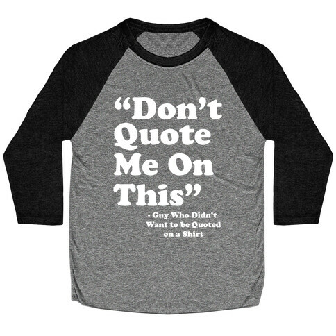 "Don't Quote Me On This" Baseball Tee