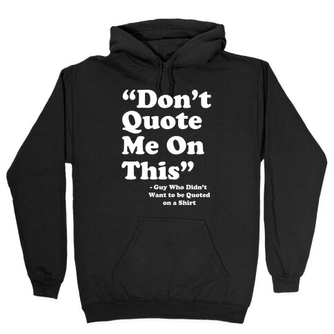 "Don't Quote Me On This" Hooded Sweatshirt