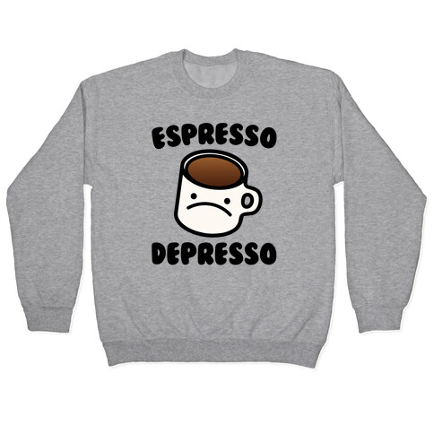Espresso Depresso Pullover