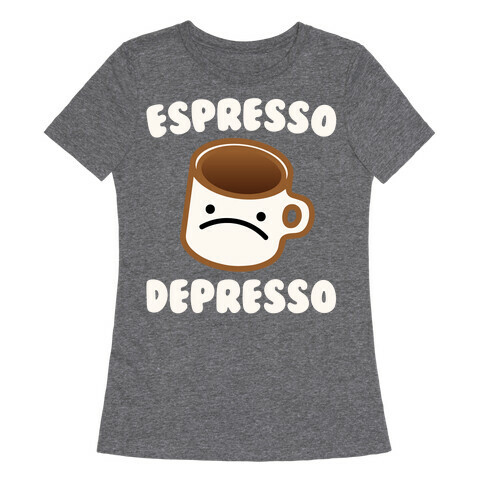 Espresso Depresso White Print Womens T-Shirt