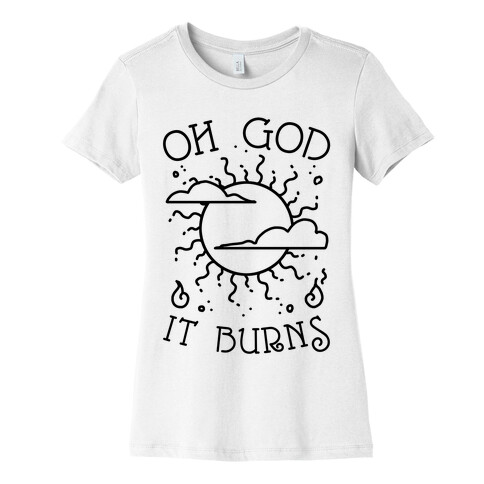 Oh God It Burns Womens T-Shirt