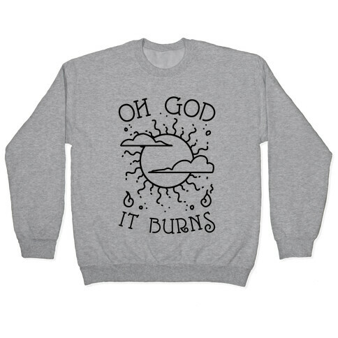 Oh God It Burns Pullover