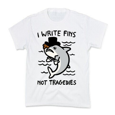 I Write Fins Not Tragedies Parody Kids T-Shirt