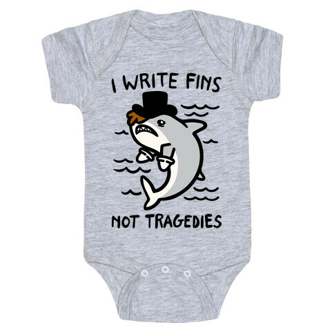 I Write Fins Not Tragedies Parody Baby One-Piece