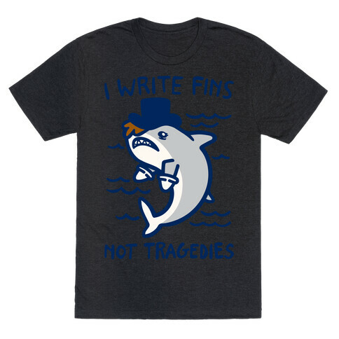 I Write Fins Not Tragedies Parody White Print T-Shirt