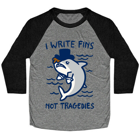 I Write Fins Not Tragedies Parody White Print Baseball Tee