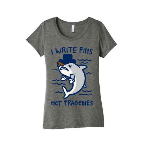 I Write Fins Not Tragedies Parody White Print Womens T-Shirt