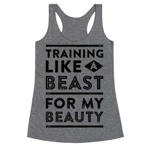 Training Like A Beast For My Beauty Racerback Tank Top