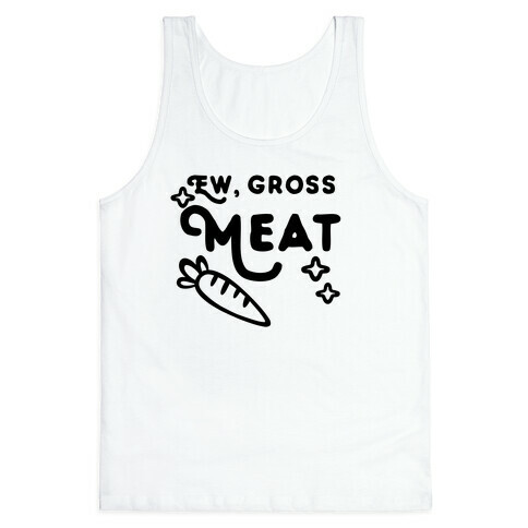 Ew, Gross, Meat Tank Top