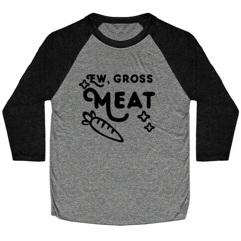 Ew, Gross, Meat Baseball Tee