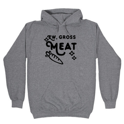 Ew, Gross, Meat Hooded Sweatshirt