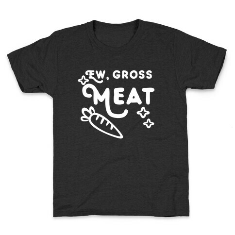 Ew, Gross, Meat Kids T-Shirt