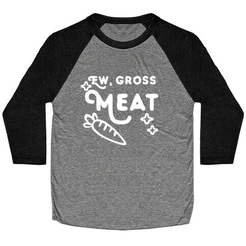 Ew, Gross, Meat Baseball Tee