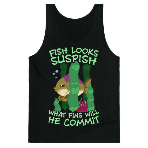 Fish Looks Suspish What Fins Will He Commit Tank Top