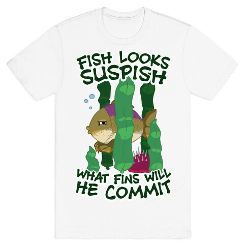 Fish Looks Suspish What Fins Will He Commit T-Shirt