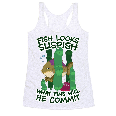 Fish Looks Suspish What Fins Will He Commit Racerback Tank Top