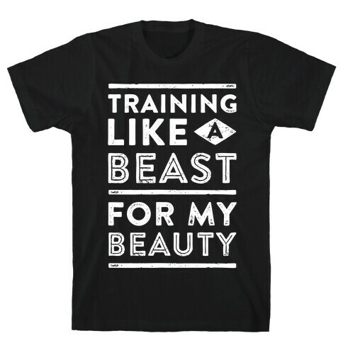 Training Like A Beast For My Beauty T-Shirt