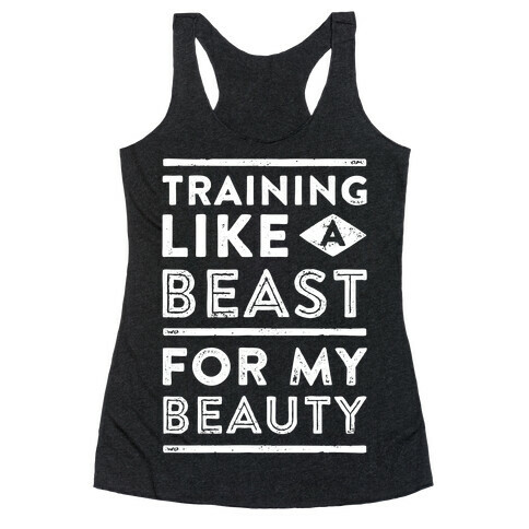 Training Like A Beast For My Beauty Racerback Tank Top