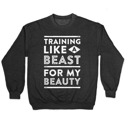 Training Like A Beast For My Beauty Pullover