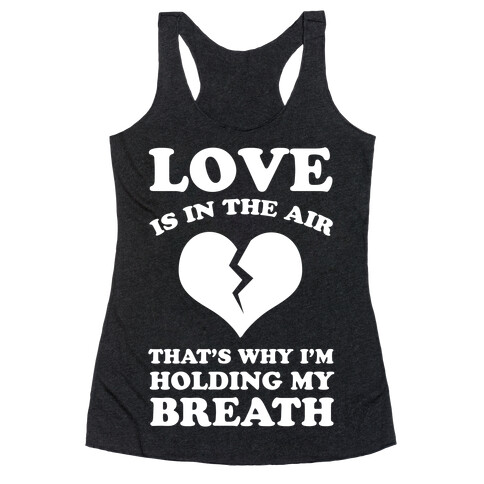 Love is in the Air. That's Why I'm Holding my Breath Racerback Tank Top