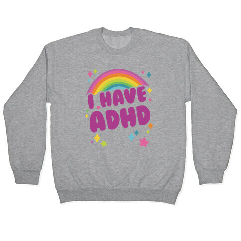 I Have ADHD Pullover