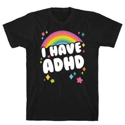 I Have ADHD T-Shirt