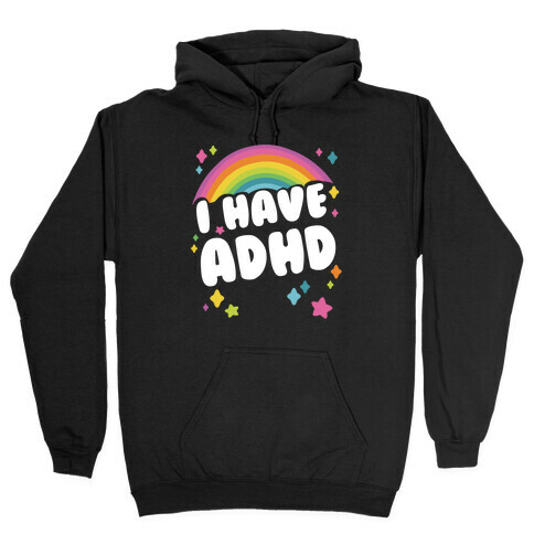 I Have ADHD Hooded Sweatshirt